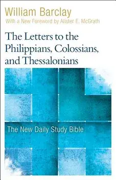 The Letters to the Philippians, Colossians, and Thessalonians, Paperback/William Barclay