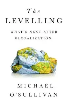 The Levelling: What's Next After Globalization, Hardcover/Michael O'Sullivan