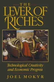 The Lever of Riches: Technological Creativity and Economic Progress, Paperback/Joel Mokyr