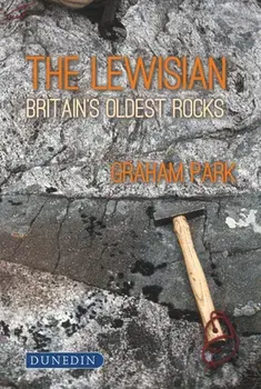The Lewisian. Britain's oldest rocks, Hardback/Park, Graham