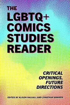 The LGBTQ+ Comics Studies Reader: Critical Openings, Future Directions, Paperback/Alison Halsall