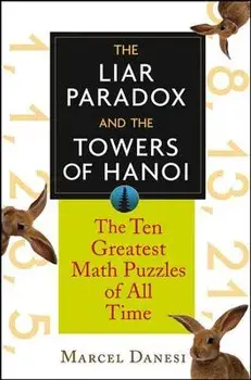 The Liar Paradox and the Towers of Hanoi: The 10 Greatest Math Puzzles of All Time, Paperback/Marcel Danesi