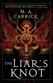 The Liar's Knot. Rook and Rose, Book Two, Paperback/M. A. Carrick