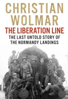 The Liberation Line. The Last Untold Story of the Normandy Landings, Main, Hardback/Christian Wolmar