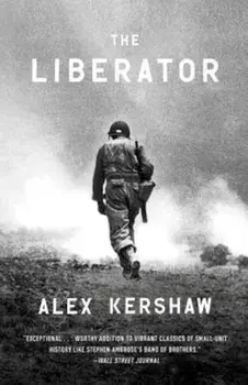 The Liberator: One World War II Soldier's 500-Day Odyssey from the Beaches of Sicily to the Gates of Dachau, Paperback/Alex Kershaw