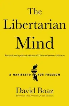 The Libertarian Mind: A Manifesto for Freedom, Hardcover/David Boaz