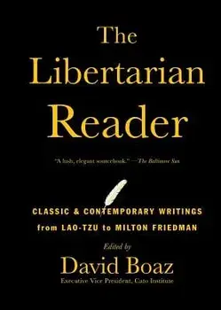 The Libertarian Reader: Classic & Contemporary Writings from Lao-Tzu to Milton Friedman, Paperback/David Boaz