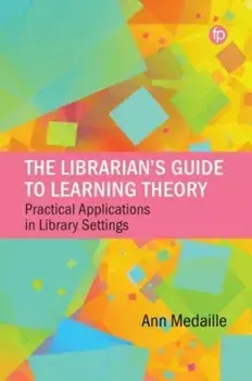 The Librarian's Guide to Learning Theory. Practical Applications in Library Settings, Paperback/Ann Medaille
