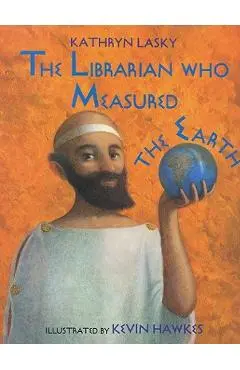 The Librarian Who Measured the Earth - Kathryn Lasky