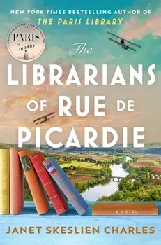 The Librarians of Rue de Picardie. From the bestselling author, a powerful, moving wartime page-turner based on real events, Hardback/Janet Skeslien Charles