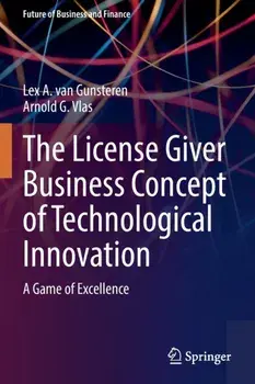 The License Giver Business Concept of Technological Innovation. A Game of Excellence, 1st ed. 2022, Paperback/Arnold G. Vlas