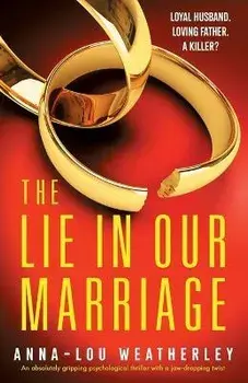 The Lie in Our Marriage: An absolutely gripping psychological thriller with a jaw-dropping twist, Paperback/Anna-Lou Weatherley
