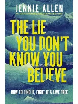The Lie You Don't Know You Believe: How to Find It, Fight It, and Live Free, Hardcover/Jennie Alien