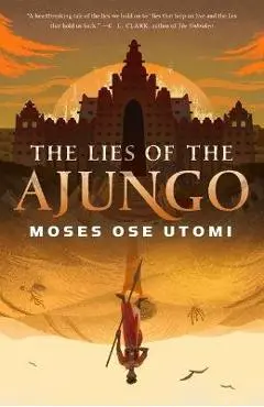 The Lies of the Ajungo - Moses Ose Utomi