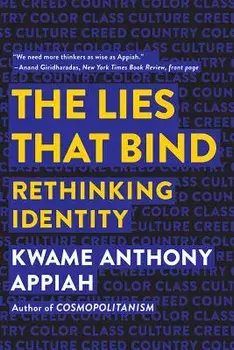 The Lies That Bind: Rethinking Identity, Paperback/Kwame Anthony Appiah