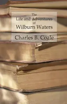 The Life and Adventures of Wilburn Waters: The Famous Hunter and Trapper of White Top Mountain; Embracing Early History of Southwestern Virginia Suffe, Paperback/Charles B. Coale