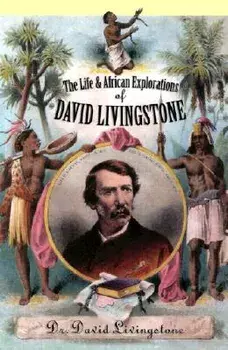 The Life and African Exploration of David Livingstone, Paperback/David Livingstone