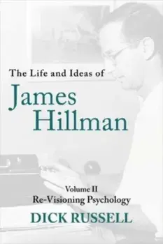 The Life and Ideas of James Hillman. Volume II: Re-Visioning Psychology, Hardback/Dick Russell