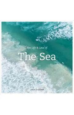 The Life and Love of the Sea - Lewis Blackwell