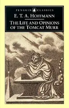 The Life and Opinions of the Tomcat Murr, Paperback/E. T. a. Hoffmann