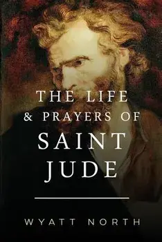 The Life and Prayers of Saint Jude, Paperback/Wyatt North