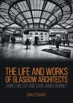 The Life and Works of Glasgow Architects James Miller and John James Burnet, Paperback/FRIBA, FRSA, John Stewart
