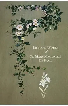 The Life and Works of St. Mary Magdalen de Pazzi - Placido Fabrini