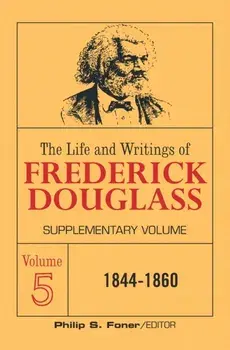 The Life and Writings of Frederick Douglass Volume 5: Supplementary Volume, Paperback/Frederick Douglass