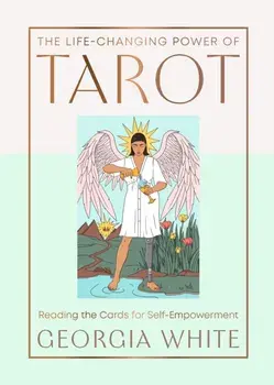 The Life-Changing Power of Tarot. Reading the Cards for Self-Empowerment, Hardback/Georgia White