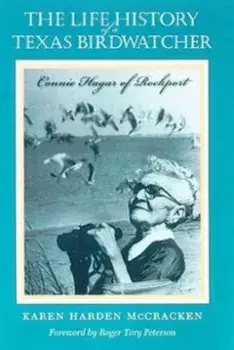 The Life History of a Texas Birdwatcher. Connie Hagar of Rockport, Hardback/Karen Harden McCracken