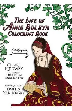 The Life of Anne Boleyn Colouring Book - Claire Ridgway