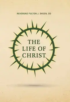 The Life of Christ, Hardcover/Reverend Fulton J. Sheen