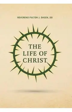 The Life of Christ - Reverend Fulton J. Sheen