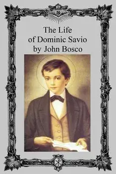 The Life of Dominic Savio, Paperback/John Bosco