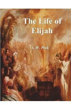 The Life of Elijah - A. W. Pink