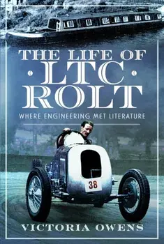 The Life of LTC Rolt. Where Engineering Met Literature, Hardback/Victoria Owens