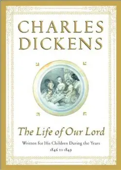 The Life of Our Lord: Written for His Children During the Years 1846 to 1849, Hardcover/Charles Dickens