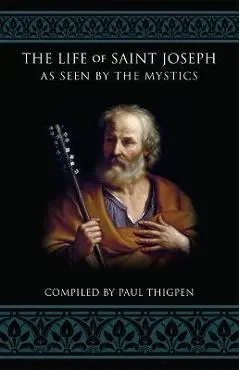 The Life of Saint Joseph as Seen by the Mystics - Paul Thigpen