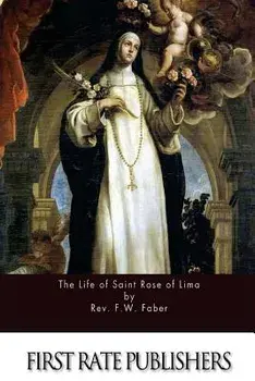 The Life of Saint Rose of Lima, Paperback/Rev F. W. Faber