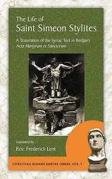 The Life of Saint Simeon Stylites, Paperback/Frederick Lent