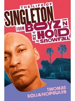 The Life of Singleton. From Boyz N The Hood to Snowfall, Hardback/Thomas Golianopoulos