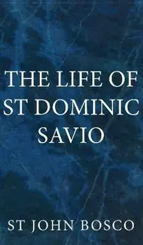 The Life of St Dominic Savio, Hardcover/St John Bosco