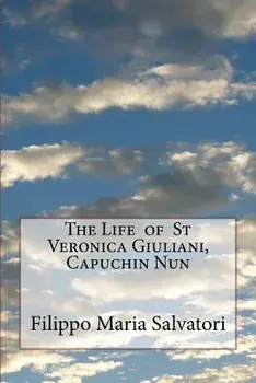 The Life of St Veronica Giuliani, Capuchin Nun, Paperback/Filippo Maria Salvatori
