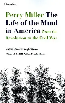 The Life of the Mind in America: From the Revolution to the Civil War, Paperback/Perry Miller