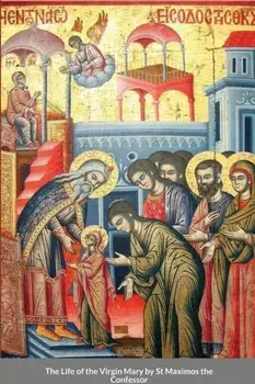 The Life of the Virgin Mary by St Maximos the Confessor, Paperback/St George Monastery