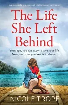 The Life She Left Behind: An absolutely gripping and heartbreaking page turner, Paperback/Nicole Trope