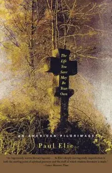 The Life You Save May Be Your Own: An American Pilgrimage, Paperback/Paul Elie