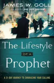 The Lifestyle of a Prophet: A 21-Day Journey to Embracing Your Calling, Paperback/James W. Goll