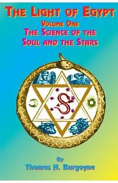 The Light of Egypt: Volume One, the Science of the Soul and the Stars - Thomas H. Burgoyne