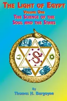 The Light of Egypt: Volume One, the Science of the Soul and the Stars, Paperback/Thomas H. Burgoyne
